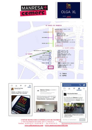 UNIÓ DE BOTIGUERS I COMERCIANTS DE MANRESA - MANRESA COMERCIAL
c/ Sant Joan Baptista de la Salle, núm.11, entresòl 1a - 08241 Manresa
Telèfons: 93 872 93 15 i 93 872 08 79 - Fax: 93 872 93 15 - ubicmanresa@ubicmanresa.com
www.ubicmanresa.com – www.manresacomercial.com
 