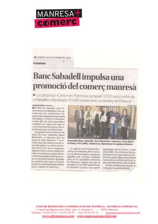 UNIÓ DE BOTIGUERS I COMERCIANTS DE MANRESA - MANRESA COMERCIAL
c/ Sant Joan Baptista de la Salle, núm.11, entresòl 1a - 08241 Manresa
Telèfons: 93 872 93 15 i 93 872 08 79 - Fax: 93 872 93 15 - ubicmanresa@ubicmanresa.com
www.ubicmanresa.com – www.manresacomercial.com
 