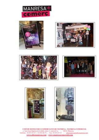 UNIÓ DE BOTIGUERS I COMERCIANTS DE MANRESA - MANRESA COMERCIAL
c/ Sant Joan Baptista de la Salle, núm.11, entresòl 1a - 08241 Manresa
Telèfons: 93 872 93 15 i 93 872 08 79 - Fax: 93 872 93 15 - ubicmanresa@ubicmanresa.com
www.ubicmanresa.com – www.manresacomercial.com
 