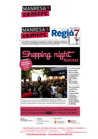 UNIÓ DE BOTIGUERS I COMERCIANTS DE MANRESA - MANRESA COMERCIAL
c/ Sant Joan Baptista de la Salle, núm.11, entresòl 1a - 08241 Manresa
Telèfons: 93 872 93 15 i 93 872 08 79 - Fax: 93 872 93 15 - ubicmanresa@ubicmanresa.com
www.ubicmanresa.com – www.manresacomercial.com
 