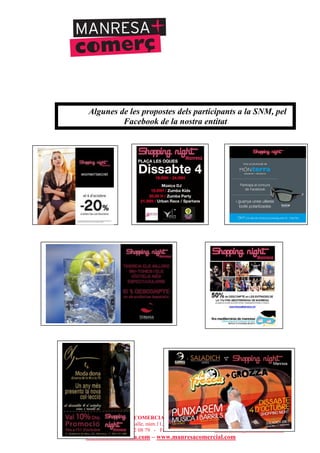 UNIÓ DE BOTIGUERS I COMERCIANTS DE MANRESA - MANRESA COMERCIAL
c/ Sant Joan Baptista de la Salle, núm.11, entresòl 1a - 08241 Manresa
Telèfons: 93 872 93 15 i 93 872 08 79 - Fax: 93 872 93 15 - ubicmanresa@ubicmanresa.com
www.ubicmanresa.com – www.manresacomercial.com
Algunes de les propostes dels participants a la SNM, pel
Facebook de la nostra entitat
 