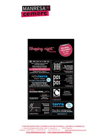 UNIÓ DE BOTIGUERS I COMERCIANTS DE MANRESA - MANRESA COMERCIAL
c/ Sant Joan Baptista de la Salle, núm.11, entresòl 1a - 08241 Manresa
Telèfons: 93 872 93 15 i 93 872 08 79 - Fax: 93 872 93 15 - ubicmanresa@ubicmanresa.com
www.ubicmanresa.com – www.manresacomercial.com
 