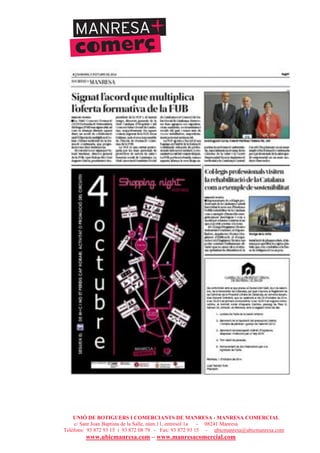UNIÓ DE BOTIGUERS I COMERCIANTS DE MANRESA - MANRESA COMERCIAL
c/ Sant Joan Baptista de la Salle, núm.11, entresòl 1a - 08241 Manresa
Telèfons: 93 872 93 15 i 93 872 08 79 - Fax: 93 872 93 15 - ubicmanresa@ubicmanresa.com
www.ubicmanresa.com – www.manresacomercial.com
 