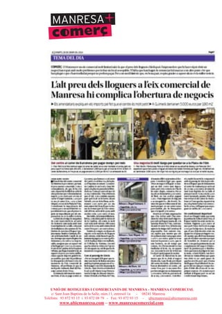 UNIÓ DE BOTIGUERS I COMERCIANTS DE MANRESA - MANRESA COMERCIAL
c/ Sant Joan Baptista de la Salle, núm.11, entresòl 1a - 08241 Manresa
Telèfons: 93 872 93 15 i 93 872 08 79 - Fax: 93 872 93 15 - ubicmanresa@ubicmanresa.com
www.ubicmanresa.com – www.manresacomercial.com
 