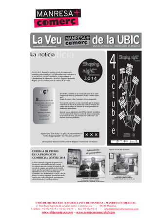 UNIÓ DE BOTIGUERS I COMERCIANTS DE MANRESA - MANRESA COMERCIAL
c/ Sant Joan Baptista de la Salle, núm.11, entresòl 1a - 08241 Manresa
Telèfons: 93 872 93 15 i 93 872 08 79 - Fax: 93 872 93 15 - ubicmanresa@ubicmanresa.com
www.ubicmanresa.com – www.manresacomercial.com
 