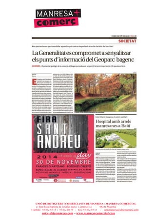 UNIÓ DE BOTIGUERS I COMERCIANTS DE MANRESA - MANRESA COMERCIAL
c/ Sant Joan Baptista de la Salle, núm.11, entresòl 1a - 08241 Manresa
Telèfons: 93 872 93 15 i 93 872 08 79 - Fax: 93 872 93 15 - ubicmanresa@ubicmanresa.com
www.ubicmanresa.com – www.manresacomercial.com
 