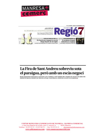 UNIÓ DE BOTIGUERS I COMERCIANTS DE MANRESA - MANRESA COMERCIAL
c/ Sant Joan Baptista de la Salle, núm.11, entresòl 1a - 08241 Manresa
Telèfons: 93 872 93 15 i 93 872 08 79 - Fax: 93 872 93 15 - ubicmanresa@ubicmanresa.com
www.ubicmanresa.com – www.manresacomercial.com
 
