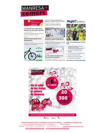UNIÓ DE BOTIGUERS I COMERCIANTS DE MANRESA - MANRESA COMERCIAL
c/ Sant Joan Baptista de la Salle, núm.11, entresòl 1a - 08241 Manresa
Telèfons: 93 872 93 15 i 93 872 08 79 - Fax: 93 872 93 15 - ubicmanresa@ubicmanresa.com
www.ubicmanresa.com – www.manresacomercial.com
 