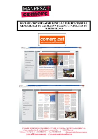 UNIÓ DE BOTIGUERS I COMERCIANTS DE MANRESA - MANRESA COMERCIAL
c/ Sant Joan Baptista de la Salle, núm.11, entresòl 1a - 08241 Manresa
Telèfons: 93 872 93 15 i 93 872 08 79 - Fax: 93 872 93 15 - ubicmanresa@ubicmanresa.com
www.ubicmanresa.com – www.manresacomercial.com
DECLARACIONS DE JAUME PONT A LA PUBLICACIÓ DE LA
GENERALITAT DE CATALUNYA COMERÇ.CAT, DEL MES DE
FEBRER DE 2014
 