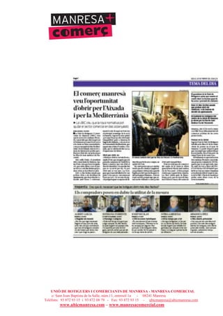 UNIÓ DE BOTIGUERS I COMERCIANTS DE MANRESA - MANRESA COMERCIAL
c/ Sant Joan Baptista de la Salle, núm.11, entresòl 1a - 08241 Manresa
Telèfons: 93 872 93 15 i 93 872 08 79 - Fax: 93 872 93 15 - ubicmanresa@ubicmanresa.com
www.ubicmanresa.com – www.manresacomercial.com
 