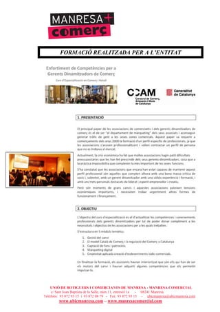 UNIÓ DE BOTIGUERS I COMERCIANTS DE MANRESA - MANRESA COMERCIAL
c/ Sant Joan Baptista de la Salle, núm.11, entresòl 1a - 08241 Manresa
Telèfons: 93 872 93 15 i 93 872 08 79 - Fax: 93 872 93 15 - ubicmanresa@ubicmanresa.com
www.ubicmanresa.com – www.manresacomercial.com
FORMACIÓ REALITZADA PER A L’ENTITAT
 