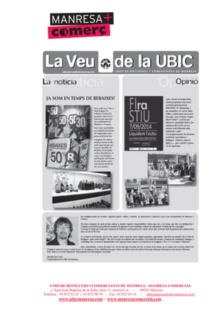 UNIÓ DE BOTIGUERS I COMERCIANTS DE MANRESA - MANRESA COMERCIAL
c/ Sant Joan Baptista de la Salle, núm.11, entresòl 1a - 08241 Manresa
Telèfons: 93 872 93 15 i 93 872 08 79 - Fax: 93 872 93 15 - ubicmanresa@ubicmanresa.com
www.ubicmanresa.com – www.manresacomercial.com
 