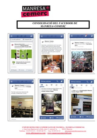 UNIÓ DE BOTIGUERS I COMERCIANTS DE MANRESA - MANRESA COMERCIAL
c/ Sant Joan Baptista de la Salle, núm.11, entresòl 1a - 08241 Manresa
Telèfons: 93 872 93 15 i 93 872 08 79 - Fax: 93 872 93 15 - ubicmanresa@ubicmanresa.com
www.ubicmanresa.com – www.manresacomercial.com
CONSOLIDACIÓ DEL FACEBOOK DE
MANRESA+COMERÇ
 