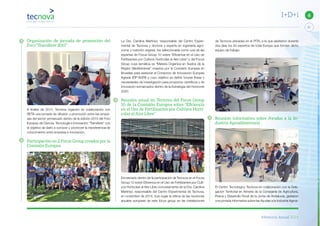 Memoria Anual 2014
21
6I+D+i
Organización de jornada de promoción del
Foro “Transﬁere 2015”
A finales de 2014, Tecnova organizó en colaboración con
RETA una jornada de difusión y promoción entre las empre-
sas del sector enmarcado dentro de la edición 2015 del Foro
Europeo de Ciencia, Tecnología e Innovación “Transfiere” con
el objetivo de darlo a conocer y promover la transferencia de
conocimiento entre empresa e innovación.
Participación en 2 Focus Group creados por la
Comisión Europea
La Dra. Carolina Martínez, responsable del Centro Experi-
mental de Tecnova y doctora y experta en ingeniería agró-
noma y nutrición vegetal, fue seleccionada como una de las
expertas de Focus Group 10 sobre “Eficiencia en el Uso de
Fertilizantes por Cultivos Hortícolas al Aire Libre” y del Focus
Group cuya temática es “Materia Orgánica en Suelos de la
Región Mediterránea” creados por la Comisión Europea en
Bruselas para asesorar al Consorcio de Innovación Europea
Agraria (EIP-AGRI) y cuyo objetivo es definir futuras líneas y
necesidades de investigación para proyectos científicos y de
innovación enmarcados dentro de la Estrategia del Horizonte
2020.
Reunión anual en Tecnova del Focus Group
10 de la Comisión Europea sobre “Eﬁciencia
en el Uso de Fertilizantes por Cultivos Hortí-
colas al Aire Libre”
Enmarcado dentro de la participación de Tecnova en el Focus
Group 10 sobre Eficiencia en el Uso de Fertilizantes por Culti-
vos Hortícolas al Aire Libre concretamente de la Dra. Carolina
Martínez, responsable del Centro Experimental de Tecnova,
en noviembre de 2014, tuvo lugar la última de las reuniones
anuales europeas de este focus group en las instalaciones
de Tecnova ubicadas en el PITA, a la que asistieron durante
dos días los 20 expertos de toda Europa que forman dicho
equipo de trabajo.
Reunión informativa sobre Ayudas a la In-
dustria Agroalimentaria
El Centro Tecnológico Tecnova en colaboración con la Dele-
gación Territorial en Almería de la Consejería de Agricultura,
Pesca y Desarrollo Rural de la Junta de Andalucía, gestaron
una jornada informativa sobre las Ayudas a la Industria Agroa-
 