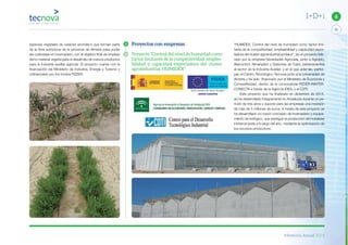 Memoria Anual 2014
33
6I+D+i
especies vegetales de carácter aromático que forman parte
de la flora autóctona de la provincia de Almería para poder
ser cultivadas en invernadero, con el objetivo final de emplear
dicho material vegetal para el desarrollo de nuevos productos
para la industria auxiliar agrícola. El proyecto cuenta con la
financiación del Ministerio de Industria, Energía y Turismo y
cofinanciado por los fondos FEDER.
Proyectos con empresas
Proyecto “Control del nivel de humedad como
factor limitante de la competitividad, emplea-
bilidad y capacidad exportadora del cluster
agroindustrial. HUMIDEX”
“HUMIDEX: Control del nivel de humedad como factor limi-
tante de la competitividad, empleabilidad y capacidad expor-
tadora del clúster agroindustrial andaluz”, es un proyecto lide-
rado por la empresa Novedades Agrícolas, junto a Agrobío,
Alarcontrol, Almeriplant y Sistemas de Calor, pertenecientes
al sector de la Industria Auxiliar, y en el que además, partici-
pan el Centro Tecnológico Tecnova junto a la Universidad de
Almería y ha sido financiado por el Ministerio de Economía y
Competitividad, dentro de la convocatoria FEDER-INNTER-
CONECTA a través de la Agencia IDEA, y el CDTI.
Este proyecto que ha finalizado en diciembre de 2014,
se ha desarrollado íntegramente en Andalucía durante un pe-
riodo de tres años y supone para las empresas una inversión
de más de 5 millones de euros. A través de este proyecto se
ha desarrollado un nuevo concepto de invernadero y equipa-
miento tecnológico, que persigue la producción de hortalizas
ininterrumpida a lo largo del año, mediante la optimización de
los recursos productivos.
 