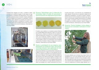 Memoria Anual 2014
38
6 I+D+i
el envés de las hojas y una reducción muy considerable del
caldo utilizado. De esta forma, se optimiza la calidad de los
tratamientos fitosanitarios y se reduce el impacto medioam-
biental al disminuir de forma drástica los residuos que caen al
suelo ya que las gotas cargadas eléctricamente son atraídas
por la planta. El proyecto cuenta con la financiación de la
Consejería de Economía, Innovación, Ciencia y Empleo de
la Junta de Andalucía, cofinanciado por los fondos FEDER.
Proyecto: “Control biológico contra plagas y
efectos de las variedades cultivadas en inver-
nadero”
El proyecto liderado por la empresa Enza Zaden Centro de
Investigación S.L.U en el que participa Tecnova, tiene como
finalidad la evaluación del efecto de las principales varieda-
des comerciales de tomate que tiene actualmente la empresa
en el mercado sobre el establecimiento y la efectividad en el
control de poblaciones de insectos plaga realizado por in-
Proyecto “Metodología para la obtención de
formulados bajos en grasa de guacamole y
aprovechamientodesubproductosgenerados”
El objetivo que se plantea con el presente proyecto liderado
por la entidad Miguel García Sánchez e Hijos y en el que par-
ticipa Tecnova, consiste en el desarrollo de una variedad no-
vedosa del guacamole comercial, con un contenido en grasa
menor que el tradicional, obtenido a través de un proceso
de producción energéticamente autosostenible y con residuo
0. Esta iniciativa cuenta con la financiación de la Consejería
de Economía, Innovación, Ciencia y Empleo de la Junta de
Andalucía, cofinanciado por los fondos FEDER.
Diseño y prototipado de una máquina auto-
propulsada de fumigación foliar electrostáti-
ca de bajo volumen para aplicación de trata-
mientos ﬁtosanitarios en invernaderos
Este proyecto liderado por la empresa Ideas y Desarrollo para
la Mejora Continua, S.L. (IDM) y en el que participa Tecnova,
tiene como objetivo el desarrollo de una máquina autopropul-
sada para la realización de fumigación foliar electrostática de
bajo volumen en los cultivos de invernadero. Consiste en crear
unas microgotas de muy pequeño diámetro envueltas en una
gran nube de aire que a su vez son cargadas eléctricamente
para que sean atraídas por la carga eléctrica opuesta de la
planta. Las ventajas son un mejor recubrimiento por el haz u
envasado final, integrado en la línea, y mediante el diseño
innovador de un sistema de agarre, ha sido capaz de coger
los productos y envasarlos automáticamente. Se ha optado
por estos productos porque comparten máquina calibradora
en casi la totalidad de las plantas de manipulación hortícola
existentes, siendo distintas las campañas de recolección, lo
que se prevé que facilite su polivalencia. El proyecto cuenta
con la financiación de la Consejería de Economía, Innovación,
Ciencia y Empleo de la Junta de Andalucía, cofinanciado por
los fondos FEDER.
 