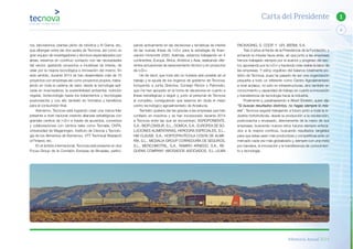 Memoria Anual 2014
3
1Carta del Presidente
ros, laboratorios, plantas piloto de robótica y IV Gama, etc,
que albergan entre las dos sedes de Tecnova, así como un
gran equipo de investigadores y técnicos especializados por
áreas, estamos en continuo contacto con las necesidades
del sector, gestando proyectos e iniciativas de interés, de
velar por la mejora tecnológica e innovación del mismo. En
este sentido, durante 2014 se han desarrollado más de 70
proyectos con empresas así como proyectos propios, traba-
jando en toda la cadena de valor, desde la tecnología apli-
cada en invernaderos, la sostenibilidad ambiental, nutrición
vegetal, biotecnología hasta los tratamientos y tecnologías
postcosecha y con ello también en formatos y beneficios
para el consumidor final.
Asimismo, Tecnova está logrando crear una marca líder
presente a nivel nacional creando alianzas estratégicas con
grandes centros de I+D+i a través de acuerdos, convenios
y colaboraciones con centros tales como Tecnalia, CNTA,
Universidad de Wageningen, Instituto de Ciencia y Tecnolo-
gía de los Alimentos de Kemerovo, VTT Technical Research
of Finland, etc.
En el ámbito internacional, Tecnova está presente en dos
Focus Group de la Comisión Europea de Bruselas, partici-
pando activamente en las decisiones y temáticas de interés
de las nuevas líneas de I+D+i para la estrategia de finan-
ciación Horizonte 2020. Además, estamos trabajando en 4
continentes, Europa, África, América y Asia, realizando dife-
rentes actuaciones de asesoramiento técnico y en proyectos
de I+D+i.
He de decir, que todo ello no hubiera sido posible sin el
trabajo y la ayuda de los órganos de gobierno de Tecnova,
incluyendo a Junta Directiva, Consejo Rector y Patronato,
que me han apoyado en la toma de decisiones en cuanto a
líneas estratégicas a seguir y, junto al personal de Tecnova
al completo, consiguiendo que seamos sin duda el mejor
centro tecnológico agroalimentario de Andalucía.
También quisiera dar las gracias a las empresas que han
confiado en nosotros y se han incorporado durante 2014
a Tecnova entre las que se encuentran; AGROPONIENTE,
S.A.; BIOFLOWSUR, S.L., DOMCA, S.A., EUROPEA DE SO-
LUCIONES ALIMENTARIAS, HEROGRA ESPECIALES, S.L.,
HM CLAUSE, S.A., HORTOFRUTÍCOLA COSTA DE ALME-
RÍA, S.L., MEDIALIA GROUP CORREDURÍA DE SEGUROS,
S.L., MERCOMOTRIL, S.A., RAMIRO ARNEDO, S.A., RE-
QUENA COMPANY ABOGADOS ASOCIADOS, S.L.,ULMA
PACKAGING, S. COOP. Y UPL IBERIA, S.A.
Tras 9 años al frente de la Presidencia de la Fundación, y
echando la mirada hacia atrás, sé que junto a las empresas
hemos trabajado siempre por el avance y progreso del sec-
tor, apostando por la I+D+i y haciendo más visible la labor de
las empresas. Y estoy orgulloso del balance totalmente po-
sitivo de Tecnova, pues ha pasado de ser una organización
pequeña a todo un referente como Centro Agroalimentario
a nivel andaluz, no sólo en infraestructuras, sino también en
conocimiento y capacidad de trabajo en cuanto a innovación
y transferencia de tecnología hacia la industria.
Finalmente y, parafraseando a Albert Einstein, quien dijo
“Si buscas resultados distintos, no hagas siempre lo mis-
mo”, Tecnova seguirá trabajando a futuro junto a toda la in-
dustria hortofrutícola, desde la producción a la recolección,
postcosecha y envasado, directamente de la mano de sus
empresas, buscando nuevos retos futuros siempre enfoca-
dos a la mejora continua, buscando resultados tangibles
para que éstas sean más productivas y competitivas ante un
mercado cada vez más globalizado y, siempre con una meta
por bandera, la innovación y la transferencia de conocimien-
to y tecnología.
 