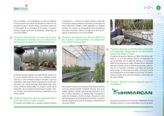 Memoria Anual 2014
39
6I+D+i
Proyecto “Agricultura de Precisión, Sostenible
y Competitiva: Desarrollo de un Controlador
Integral de Riego y Clima”
El objetivo del proyecto liderado por Maher Electrónica Apli-
cada, S.L. y en el que participa Tecnova, es desarrollar una
red de sensores con los aspectos relativos a la tecnología
WSN (red de sensores sin cables, Wireless Sensor Networks)
aplicados al ámbito de las explotaciones agrícolas, gestiona-
das por un novedoso controlador que integra las acciones
sobre el riego y el clima bajo invernadero. El proyecto cuenta
con la financiación de la Consejería de Economía, Innovación,
Ciencia y Empleo de la Junta de Andalucía, cofinanciado por
los fondos FEDER.
Proyecto “Red de control integrada para in-
vernaderos”
El proyecto presentado por la empresa HIMARCAN Técnica
del Agua y Clima S.L. ha sido desarrollado con el fin de desa-
& Ingeniería S.L. , teniendo por objetivo diseñar y desarrollar
un innovador sistema integrado compuesto por mampara de
oficina, falso techo metálico y suelo registrable con acabado
continuo. Ha contado con la financiación de la Consejería de
Economía, Innovación, Ciencia y Empleo de la Junta de An-
dalucía, cofinanciado por los fondos FEDER.
Proyecto: “Acuaponía con Sistema NGS: Cría
de la Tenca y acercamiento a la integración
con cultivo de microalgas”
Este proyecto liderado por la empresa New Growing Systems
en el que participa también Fundación Tecnova, tiene como
objetivo general combinar tres sistemas productivos como
son: el cultivo hidropónico en Sistema NGS, la acuaponía y
cultivo de microalgas como filtro biológico. El proyecto cuenta
con la financiación de la Consejería de Economía, Innovación,
Ciencia y Empleo de la Junta de Andalucía, cofinanciado por
los fondos FEDER.
sectos auxiliares. Los investigadores de Tecnova realizaran
en este proyecto los ensayos de laboratorio a través de sus
cámaras de cultivo y de semi-campo. El proyecto cuenta con
la financiación de la Consejería de Economía, Innovación,
Ciencia y Empleo de la Junta de Andalucía, cofinanciado por
los fondos FEDER.
Proyecto: “Formulación y ensayos de un nue-
vo fertilizante mineral para la mejora de la
fertilización fosfórica en cultivos hortícolas”
El presente proyecto gestado por Agrar Plantas del Sur, S.A.
en el que participa Tecnova, tiene como finalidad el desa-
rrollo de un nuevo fertilizante fosfórico formulado a partir de
pirofosfatos, para poder mejorar la eficiencia en la extracción
del fósforo por cultivos hortícolas desarrollados bajo condi-
ciones climáticas desfavorables. El proyecto cuenta con la
financiación de la Consejería de Economía, Innovación, Cien-
cia y Empleo de la Junta de Andalucía, cofinanciado por los
fondos FEDER.
Proyecto “Diseño de sistema integrado: Mam-
para, falso techo y suelo técnico”
El proyecto está dirigido por la empresa Torresa Proyectos
 