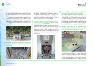 Memoria Anual 2014
40
6 I+D+i
Proyecto “Sistema de cultivo protegido para
variedades subtropicales (TROPROTEC)”
Este proyecto liderado por las empresas Horto-Vélez, S.A y
Gogarsa S.L. y en el que participa Tecnova, tiene como obje-
tivo el desarrollo de una nueva estructura para la protección
de cultivos subtropicales, basada en una cubierta plástica
plegable y automatizada, para mejorar el manejo agronómico
y su rentabilidad. Esta iniciativa cuenta con la financiación de
la Consejería de Economía, Innovación, Ciencia y Empleo de
la Junta de Andalucía, cofinanciado por los fondos FEDER.
Proyecto “Desarrollo de un antiespumante
biodegradable para caldos de aplicación agrí-
cola con capacidad tamponadora del pH”
El presente proyecto, liderado por la empresa Agrar Plantas
del Sur, S.A. tiene como finalidad el desarrollo de un regula-
dor de pH para las soluciones nutritivas de uso en la horticul-
tura que, además de regular el pH de la solución, incorpore
un aditivo biodegradable, formulado a partir de aceites ve-
La empresa Frutas Tejerina, S.L en colaboración con Tecno-
va, pretende mejorar la vida útil postcosecha mediante la
combinación de técnicas y tratamientos, aplicados a la cas-
taña. El proyecto cuenta con la financiación de la Consejería
de Economía, Innovación, Ciencia y Empleo de la Junta de
Andalucía, cofinanciado por los fondos FEDER.
Proyecto “Desarrollo de equipo para corte hi-
giénico de melón y sandía en establecimien-
tos minoristas – INFRUCUT-”
La empresa Induser Poniente en colaboración con Tecnova,
pretende con este proyecto desarrollar maquinaria para esta-
blecimientos minoristas para higienización, corte y embalado
de porciones de melón y sandía. El proyecto cuenta con la
financiación de la Consejería de Economía, Innovación, Cien-
cia y Empleo de la Junta de Andalucía, cofinanciado por los
fondos FEDER.
rrollar una aplicación capaz de permitir una asistencia técnica
de manera instantánea, que integre la coordinación de todas
las aplicaciones tecnificadas de los invernaderos, indepen-
dientemente de cuál sea su fabricante.
El equipo de Tecnova, se encargará de realizar los ensa-
yos en campo del sistema para analizar y validar el correcto
funcionamiento de la plataforma. El proyecto cuenta con la
financiación de la Consejería de Economía, Innovación, Cien-
cia y Empleo de la Junta de Andalucía, cofinanciado por los
fondos FEDER.
Proyecto “Desarrollo de estrategia combinada
para la mejora de la vida útil postcosecha de
la castaña”
 