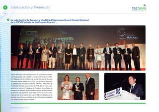 Memoria Anual 2014
68
8 Información y Promoción
Dentro del marco de la XXVIII edición de los Premios de Ma-
cael organizados por la AEMA, el jurado premió tanto el edifi-
cio Pitágoras como el edificio de la sede Central de Tecnova
ubicados ambos edificio en el PITA con el Premio Nacional.
El galardón fue recogido por Emilio Martínez, Presidente de
Fundación Tecnova, y por parte del PITA, Sonia Ferrer, pre-
sidenta del mismo y Delegada de Gobierno de la Junta de
Andalucía en Almería. Ambos edificios fueron diseñados bajo
la dirección del arquitecto José Ángel Ferrer, en los que ade-
más del uso en la solería del mármol Blanco Macael, se ha
aplicado una técnica novedosa en las fachadas acristaladas
con lamas de este mismo material.
La sede Central de Tecnova y el ediﬁcio Pitágoras reciben el Premio Nacional
de la XXVIII edición de los Premios Macael
 