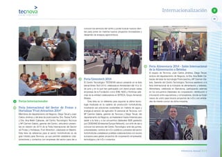 Memoria Anual 2014
89
9Internacionalización
Feria Alimentaria 2014 - Salón Internacional
de la Alimentación y Bebidas
El equipo de Tecnova, Juan Carlos Jiménez, Diego Teruel,
ambos del departamento de Negocio, la Dra. Ana Belén Ca-
bezas del área de tecnología Postcosecha y Mª Carmen Ga-
lera, Gerente del Centro Tecnológico Tecnova asistieron a la
feria internacional de la industria de alimentación y bebidas,
Alimentaria, celebrada en Barcelona, participando además
en los encuentros bilaterales de cooperación, distribución e
innovación entre expositores y compradores, donde se forjan
nexos de unión para futuros proyectos de I+D+i con entida-
des de interés común de dicha industria.
conocer los servicios del centro y poder buscar nuevos clien-
tes para poner en marcha nuevos proyectos innovadores y
desarrollo de ensayos agronómicos.
Feria Greentech 2014
El Centro Tecnológico TECNOVA estuvo presente en la feria
bienal Green Tech 2014, celebrada en Amsterdam del 10 a 12
de junio y en la que han participado con stand propio varias
empresas de la Fundación como IDM, NGS y Hortimax ade-
más de la entidad colaboradora en INTECA, Grupo Armando
Álvarez.
Esta feria es un referente para exponer la última tecno-
logía implicada en la cadena de producción hortofrutícola,
mostrando así soluciones sostenibles en materia de agua y
energía al servicio de agricultor. El personal de Tecnova, con
Mª Carmen Galera, gerente de Tecnova y Diego Teruel, del
departamento de Negocio, se trasladaron hasta Holanda para
asistir a la feria y a los encuentros bilaterales B2B gestados
por CESEAND (Enterprise Europe Network), con el fin de dar a
conocer los servicios del Centro Tecnológico ante las pymes,
universidades, centros de I+D+i públicos y privados del sector
hortofrutícola y establecer posibles colaboraciones con socios
europeos para gestar proyectos de cooperación empresarial,
tecnológica y de I+D+i conjuntos.
Ferias internacionales
Feria Internacional del Sector de Frutas y
Hortalizas “Fruit Attraction 2014”
Miembros de departamento de Negocio, Diego Teruel y Juan
Carlos Jiménez y del área de postcosecha, Dra. Teresa Turiño
y Dra. Ana Belén Cabezas, del Centro Tecnológico Tecnova
y Mª Carmen Galera, gerente del Centro, estuvieron presen-
tes en edición de 2014 de la Feria Internacional del Sector
de Frutas y Hortalizas, Fruit Attraction, celebrada en Madrid.
Esta feria de referencia para el sector hortofrutícola es de
gran interés para Tecnova, ya que permitió establecer cola-
boraciones y contactos con empresas del sector para dar a
 