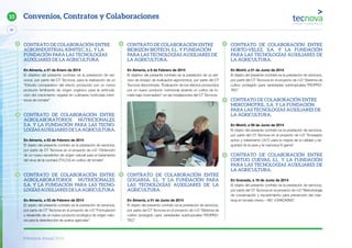 Memoria Anual 2014
90
10
CONTRATO DE COLABORACIÓN ENTRE
AGROINDUSTRIAL KIMITEC, S.L. Y LA
FUNDACIÓN PARA LAS TECNOLOGÍAS
AUXILIARES DE LA AGRICULTURA.
En Almería, a 01 de Enero de 2014
El objetivo del presente contrato es la prestación de ser-
vicios, por parte del CT Tecnova, para la realización de un
“Estudio comparativo del efecto producido por un nuevo
producto fertilizante de origen orgánico para la estimula-
ción del crecimiento vegetal en cultivares hortícolas inten-
sivos de tomate”
CONTRATO DE COLABORACIÓN ENTRE:
AGROLABORATORIOS NUTRICIONALES,
S.A. Y LA FUNDACIÓN PARA LAS TECNO-
LOGÍASAUXILIARESDELAAGRICULTURA.
En Almería, a 03 de Febrero de 2014
El objeto del presente contrato es la prestación de servicios,
por parte de CT Tecnova en el proyecto de I+D “Obtención
de un nuevo exoelicitor de origen natural para el tratamiento
del virus de la cuchara (TYLCV) en cultivo de tomate”.
CONTRATO DE COLABORACIÓN ENTRE:
AGROLABORATORIOS NUTRICIONALES,
S.A. Y LA FUNDACIÓN PARA LAS TECNO-
LOGÍASAUXILIARESDELAAGRICULTURA.
En Almería, a 03 de Febrero de 2014
El objeto del presente contrato es la prestación de servicios,
por parte de CT Tecnova en el proyecto de I+D “Formulación
y desarrollo de un nuevo producto ecológico de origen natu-
ral para la desinfección de suelos agrícolas”.
CONTRATO DE COLABORACIÓN ENTRE
BIORIZON BIOTECH, S.L. Y FUNDACIÓN
PARA LAS TECNOLOGÍAS AUXILIARES DE
LA AGRICULTURA.
En Almería, a 6 de Febrero de 2014
El objetivo del presente contrato es la prestación de un ser-
vicio de ensayo de evaluación agronómica, por parte del CT
Tecnova denominado “Evaluación de los efectos producidos
por un nuevo producto nutricional durante un cultivo de to-
mate bajo invernadero” en las instalaciones del CT Tecnova.
CONTRATO DE COLABORACIÓN ENTRE
GOGARSA, S.L. Y LA FUNDACIÓN PARA
LAS TECNOLOGÍAS AUXILIARES DE LA
AGRICULTURA.
En Almería, a 01 de Junio de 2014
El objeto del presente contrato es la prestación de servicios,
por parte del CT Tecnova en el proyecto de I+D “Sistema de
cultivo protegido para variedades subtropicales-TROPRO-
TEC”
CONTRATO DE COLABORACIÓN ENTRE
HORTO-VELEZ, S.A. Y LA FUNDACIÓN
PARA LAS TECNOLOGÍAS AUXILIARES DE
LA AGRICULTURA.
En Motril, a 01 de Junio de 2014
El objeto del presente contrato es la prestación de servicios,
por parte del CT Tecnova en el proyecto de I+D “Sistema de
cultivo protegido para variedades subtropicales-TROPRO-
TEC”
CONTRATO DE COLABORACIÓN ENTRE
MERCOMOTRIL, S.A. Y LA FUNDACIÓN
PARA LAS TECNOLOGÍAS AUXILIARES DE
LA AGRICULTURA.
En Motril, a 09 de Junio de 2014
El objeto del presente contrato es la prestación de servicios,
por parte del CT Tecnova en el proyecto de I+D “Envasado
activo y tratamiento UV-C para la mejora de la calidad y se-
guridad de la pera y la manzana IV gama”.
CONTRATO DE COLABORACIÓN ENTRE
CORTIJO CUEVAS, S.L. Y LA FUNDACIÓN
PARA LAS TECNOLOGÍAS AUXILIARES DE
LA AGRICULTURA.
En Granada, a 16 de Junio de 2014
El objeto del presente contrato es la prestación de servicios,
por parte del CT Tecnova en el proyecto de I+D “Metodología
de conservación y recubrimiento para prevención del crac-
king en tomate cherry – NO +CRACKING”.
Convenios, Contratos y Colaboraciones
 