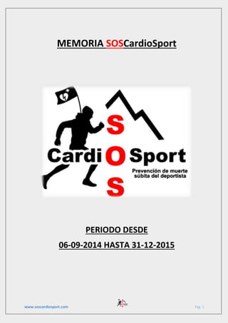www.soscardiosport.com Pág. 1
MEMORIA SOSCardioSport
PERIODO DESDE
06-09-2014 HASTA 31-12-2015
 