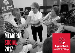 MEMÒRIA
SOCIAL
2017 Diocesana de
Sant Feliu de Llobregat
 