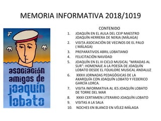 MEMORIA	INFORMATIVA	2018/1019	
CONTENIDO	
1.  JOAQUÍN	EN	EL	AULA	DEL	CEIP	MAESTRO	
JOAQUÍN	HERRERA	DE	NERJA	(MÁLAGA)	
2.  ...