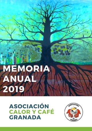MEMORIA
ANUAL
2019
ASOCIACIÓN
CALOR Y CAFÉ
GRANADA
 