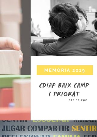 MEMÒRIA 2019
D E S D E 1 9 8 9
CDIAP BAIX CAMP
I PRIORAT
 