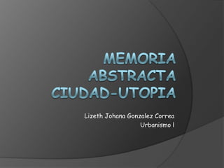Lizeth Johana Gonzalez Correa
Urbanismo l
 