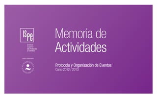 Memoria de
Actividades
centro colaborador
Protocolo y Organización de Eventos
Curso 2012 / 2013
 