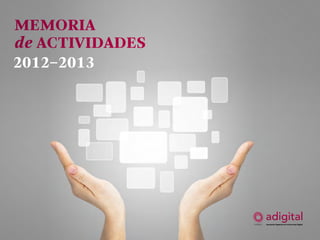 Memoria
de actividades
2012–2013

memoria de actividades 2012-13

1

 