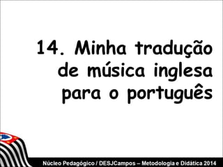 14. Minha tradução 
de música inglesa 
para o português 
 