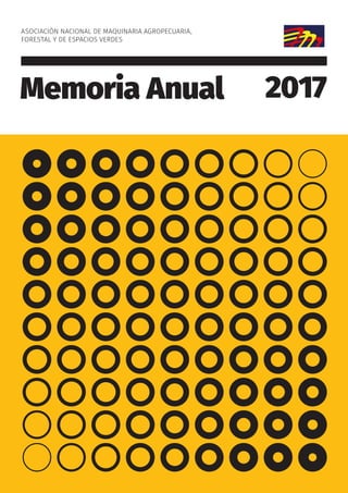 Memoria Anual 2017
ASOCIACIÓN NACIONAL DE MAQUINARIA AGROPECUARIA,
FORESTAL Y DE ESPACIOS VERDES
 