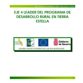 Memoria de actividades 2009. Asociación TEDER

EJE 4 LEADER DEL PROGRAMA DE
DESARROLLO RURAL EN TIERRA
ESTELLA

35

 