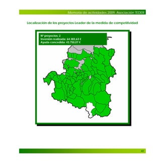 Memoria de actividades 2009. Asociación TEDER
Localización de los proyectos Leader de la medida de competitividad

Nº proyectos: 2
Inversión realizada: 64.383,63 €
Ayuda concedida: 43.750,07 €

42

 