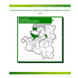 Memoria de actividades 2009. Asociación TEDER
Localización de los proyectos Leader de la medida medio ambiente y entorno
rural

Nº proyectos: 4
Inversión realizada: 97.053,73 €
Ayuda concedida: 68.946,32 €

45

 