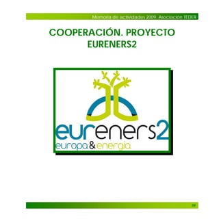 Memoria de actividades 2009. Asociación TEDER

COOPERACIÓN. PROYECTO
EURENERS2

59

 