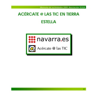 Memoria de actividades 2009. Asociación TEDER

ACÉRCATE @ LAS TIC EN TIERRA
ESTELLA

63

 