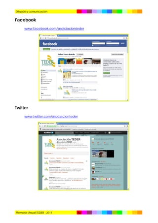 Difusión y comunicación

Facebook
www.facebook.com/asoiciacionteder

Twitter
www.twitter.com/asociacionteder

Memoria Anual TEDER - 2011

76

 