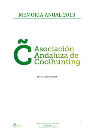 MEMORIA ANUAL 2013

SEVILLA, Enero 2014

Asociación Andaluza de Coolhunting
G91924886
C/ Ruiseñor, 5, 4º A - SEVILLA

1

 