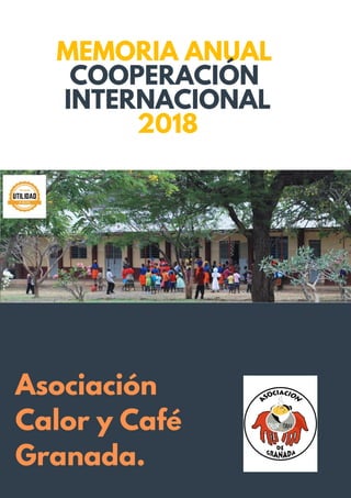 MEMORIA ANUAL
COOPERACIÓN
INTERNACIONAL
2018
Asociación
Calor y Café
Granada.
 