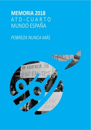 1
MEMORIA 2018
A T D - C U A R T O
MUNDO ESPAÑA
POBREZA NUNCA MÁS
 