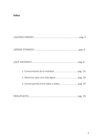 3
Índice
¿QUIÉNES SOMOS?........................................................................pag. 4
¿DÓNDE ESTAMOS?.......