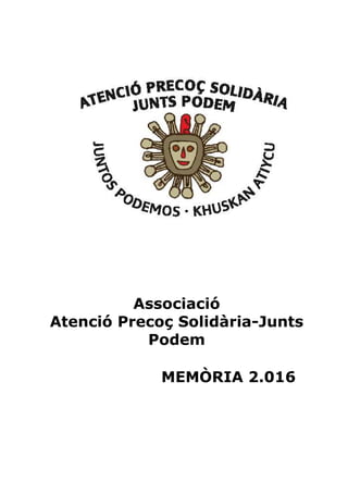 Associació
Atenció Precoç Solidària-Junts
Podem
MEMÒRIA 2.016
 
