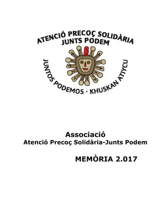 Associació
Atenció Precoç Solidària-Junts Podem
MEMÒRIA 2.017
 