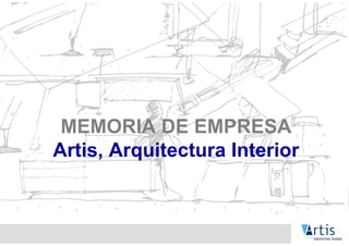 MEMORIA DE EMPRESA
Artis, Arquitectura Interior
 