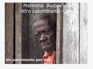 Memoria  Audiovisual  Afro colombiana -Chocó Un patrimonio por ver 